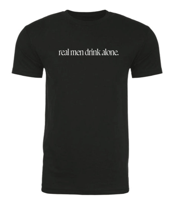 Real Men Drink Alone T-Shirt